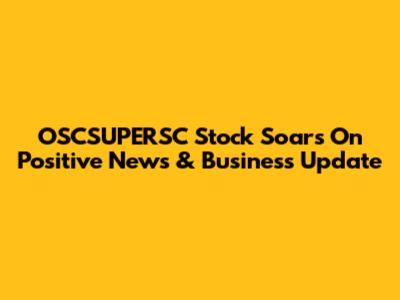 OSCSUPERSC Stock Soars On Positive News & Business Update