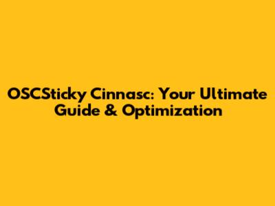 OSCSticky Cinnasc: Your Ultimate Guide & Optimization