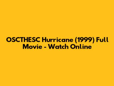 OSCTHESC Hurricane (1999) Full Movie - Watch Online