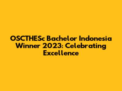 OSCTHESc Bachelor Indonesia Winner 2023: Celebrating Excellence