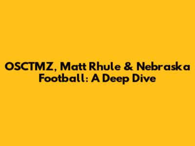 OSCTMZ, Matt Rhule & Nebraska Football: A Deep Dive