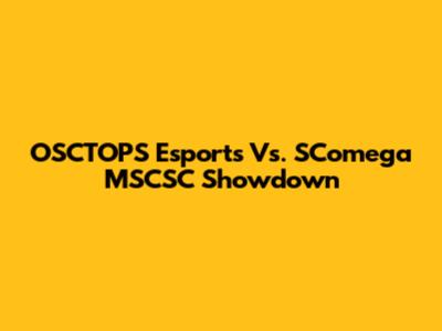 OSCTOPS Esports Vs. SComega MSCSC Showdown