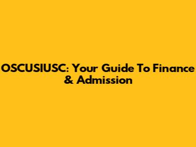 OSCUSIUSC: Your Guide To Finance & Admission
