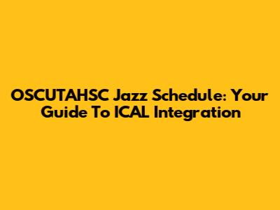 OSCUTAHSC Jazz Schedule: Your Guide To ICAL Integration