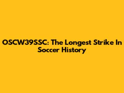 OSCW39SSC: The Longest Strike In Soccer History