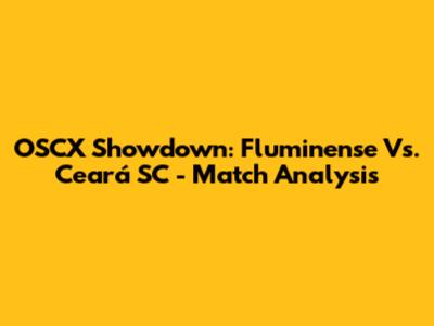 OSCX Showdown: Fluminense Vs. Ceará SC - Match Analysis