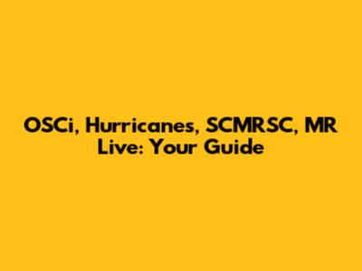 OSCi, Hurricanes, SCMRSC, MR Live: Your Guide