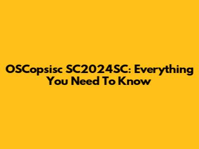 OSCopsisc SC2024SC: Everything You Need To Know