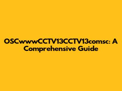 OSCwwwCCTV13CCTV13comsc: A Comprehensive Guide
