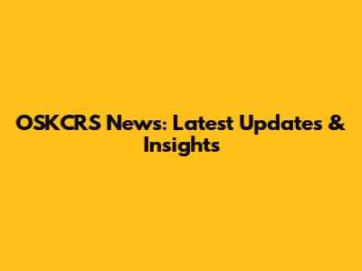 OSKCRS News: Latest Updates & Insights