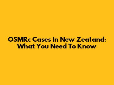 OSMRc Cases In New Zealand: What You Need To Know