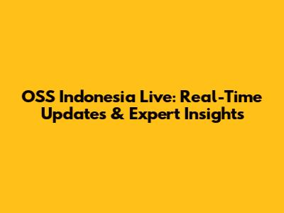 OSS Indonesia Live: Real-Time Updates & Expert Insights