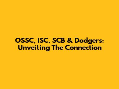 OSSC, ISC, SCB & Dodgers: Unveiling The Connection
