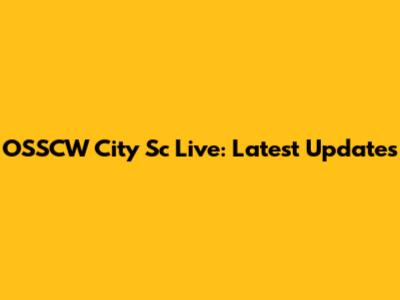 OSSCW City Sc Live: Latest Updates