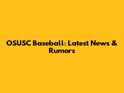 OSUSC Baseball: Latest News & Rumors