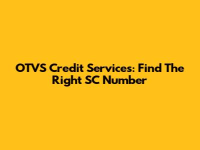 OTVS Credit Services: Find The Right SC Number