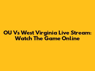 OU Vs West Virginia Live Stream: Watch The Game Online