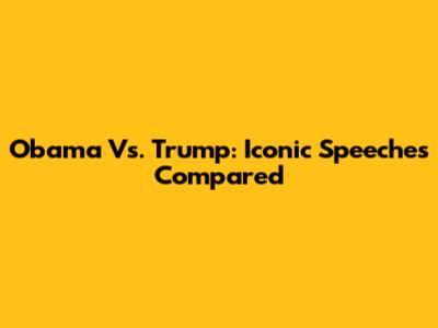 Obama Vs. Trump: Iconic Speeches Compared