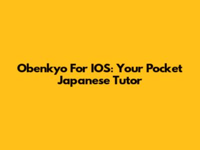 Obenkyo For IOS: Your Pocket Japanese Tutor