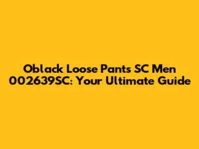 Oblack Loose Pants SC Men 002639SC: Your Ultimate Guide