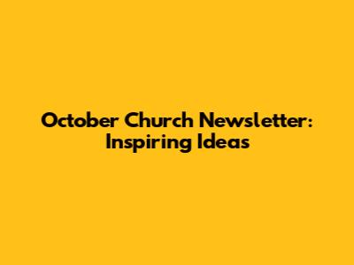 October Church Newsletter: Inspiring Ideas