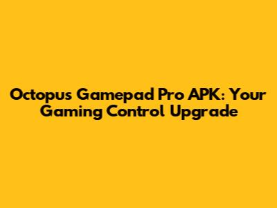 Octopus Gamepad Pro APK: Your Gaming Control Upgrade