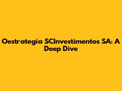 Oestrategia SCInvestimentos SA: A Deep Dive