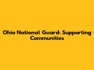 Ohio National Guard: Supporting Communities