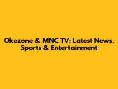 Okezone & MNC TV: Latest News, Sports & Entertainment