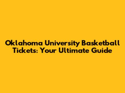 Oklahoma University Basketball Tickets: Your Ultimate Guide