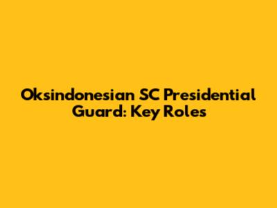 Oksindonesian SC Presidential Guard: Key Roles
