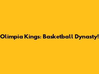 Olimpia Kings: Basketball Dynasty!