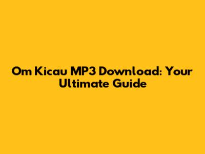 Om Kicau MP3 Download: Your Ultimate Guide