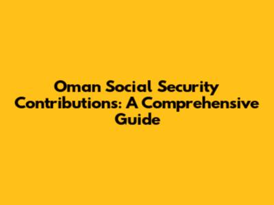 Oman Social Security Contributions: A Comprehensive Guide