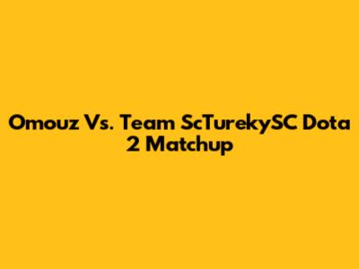 Omouz Vs. Team ScTurekySC Dota 2 Matchup