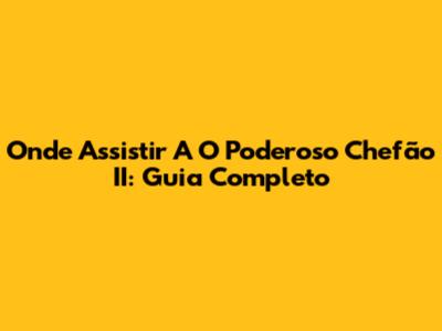 Onde Assistir A 'O Poderoso Chefão II': Guia Completo