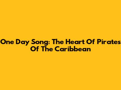 One Day Song: The Heart Of Pirates Of The Caribbean