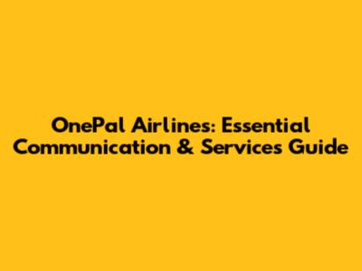 OnePal Airlines: Essential Communication & Services Guide