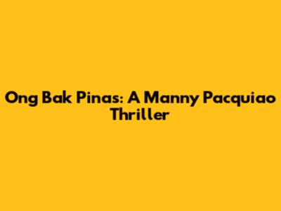 Ong Bak Pinas: A Manny Pacquiao Thriller