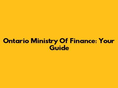 Ontario Ministry Of Finance: Your Guide