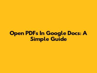 Open PDFs In Google Docs: A Simple Guide