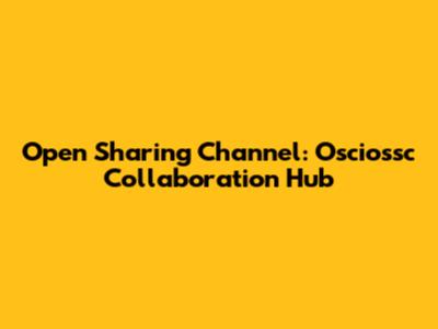 Open Sharing Channel: Osciossc Collaboration Hub