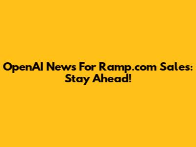 OpenAI News For Ramp.com Sales: Stay Ahead!