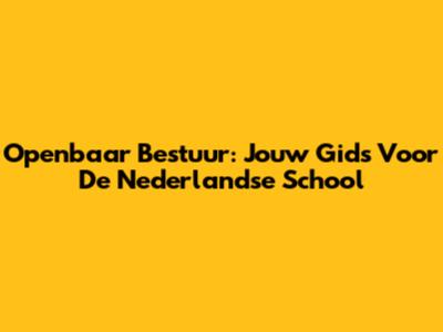 Openbaar Bestuur: Jouw Gids Voor De Nederlandse School