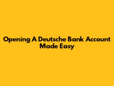 Opening A Deutsche Bank Account Made Easy