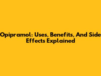 Opipramol: Uses, Benefits, And Side Effects Explained