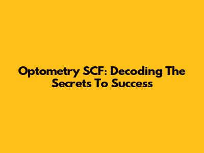 Optometry SCF: Decoding The Secrets To Success