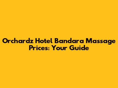 Orchardz Hotel Bandara Massage Prices: Your Guide