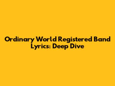 Ordinary World Registered Band Lyrics: Deep Dive