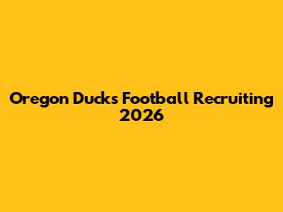 Oregon Ducks Football Recruiting 2026